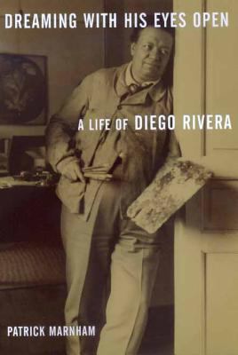 Dreaming with His Eyes Open: A Life of Diego Ri... 0520224086 Book Cover