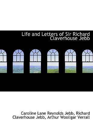 Life and Letters of Sir Richard Claverhouse Jebb 1116189518 Book Cover