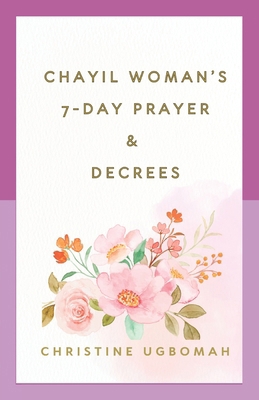 Chayil Woman's 7- Day Devotional Prayers & Decrees B09CRY3Z74 Book Cover