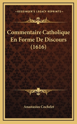 Commentaire Catholique En Forme De Discours (1616) [French] 1165985845 Book Cover