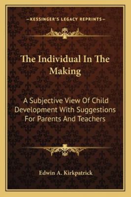 The Individual In The Making: A Subjective View... 116328632X Book Cover