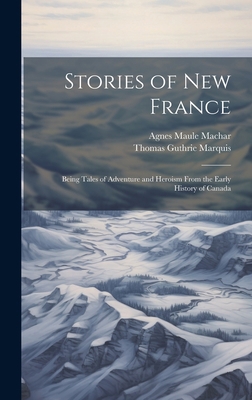 Stories of New France: Being Tales of Adventure... 101947890X Book Cover
