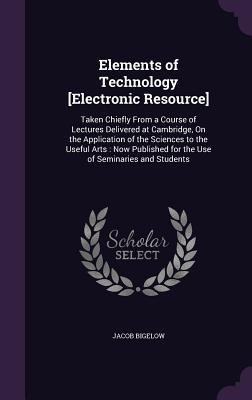 Elements of Technology [Electronic Resource]: T... 1357259107 Book Cover