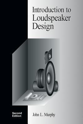 Introduction to Loudspeaker Design: Second Edition 0966377346 Book Cover