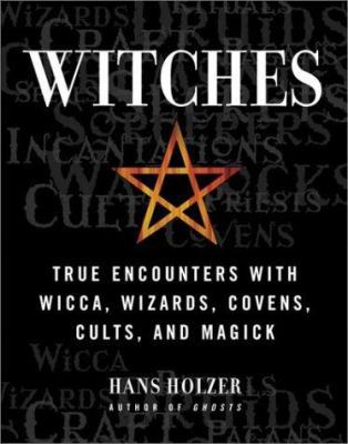 Witches: True Encounters with Wicca, Wizards, C... 1579122612 Book Cover