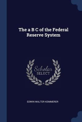 The a B C of the Federal Reserve System 1376457059 Book Cover