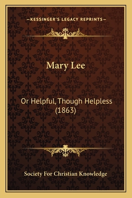 Mary Lee: Or Helpful, Though Helpless (1863) 1166575624 Book Cover