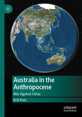Australia in the Anthropocene: War Against China 9811981809 Book Cover