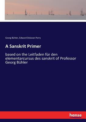 A Sanskrit Primer: based on the Leitfaden für d... 3337381812 Book Cover