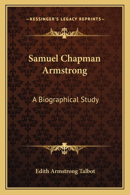 Samuel Chapman Armstrong: A Biographical Study 1163788481 Book Cover