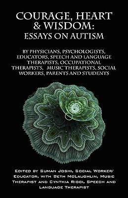 Courage, Heart & Wisdom: Essays on Autism: By P... 1432711075 Book Cover