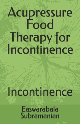 Acupressure Food Therapy for Incontinence: Inco... B0C1J1XNZB Book Cover