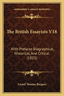 The British Essayists V18: With Prefaces Biogra... 1164891707 Book Cover