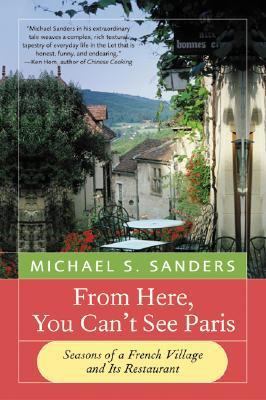 From Here, You Can't See Paris: Seasons of a Fr... B000AAN4VC Book Cover