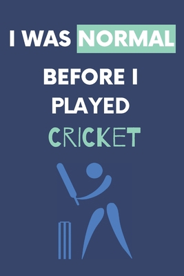 I Was Normal Before I Played Cricket: Write Dow... 1671228103 Book Cover