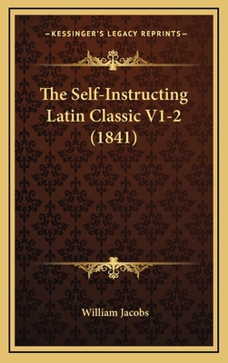 The Self-Instructing Latin Classic V1-2 (1841) 1166115704 Book Cover