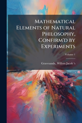 Mathematical Elements of Natural Philosophy, Co... 1024145867 Book Cover