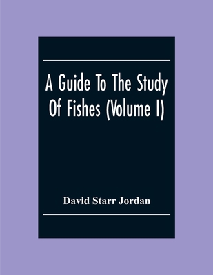 A Guide To The Study Of Fishes (Volume I) 9354304494 Book Cover