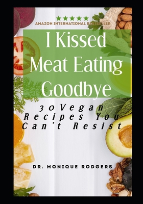 I Kissed Meat Eating Goodbye: 30 Healthy Vegan ... B0C6W2YY59 Book Cover