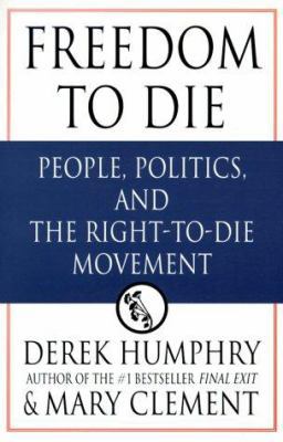 Freedom to Die: People, Politics, and the Right... 0312253893 Book Cover