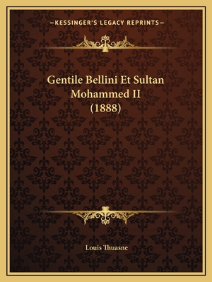 Gentile Bellini Et Sultan Mohammed II (1888) [French] 1167430956 Book Cover