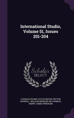 International Studio, Volume 51, Issues 201-204 1342590007 Book Cover