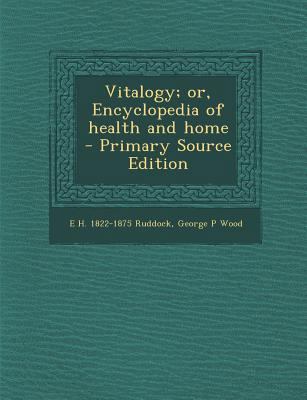 Vitalogy; or, Encyclopedia of health and home 1293805785 Book Cover