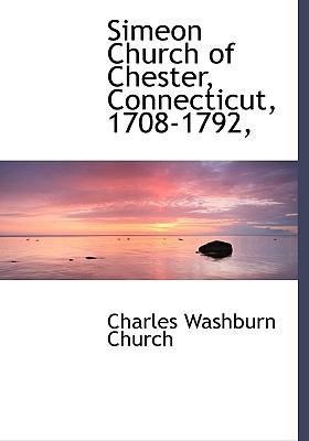 Simeon Church of Chester, Connecticut, 1708-1792, 1117694852 Book Cover