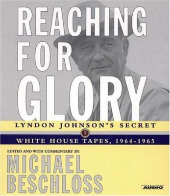 Reaching for Glory: Lyndon Johnson's Secret Whi... 0743508416 Book Cover