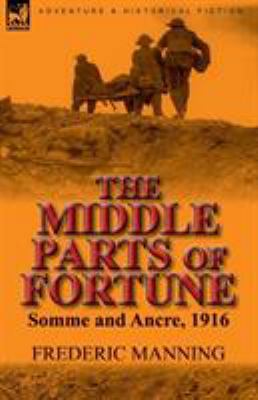 The Middle Parts of Fortune: Somme and Ancre, 1916 0857065963 Book Cover