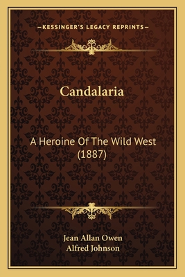 Candalaria: A Heroine Of The Wild West (1887) 1167603702 Book Cover