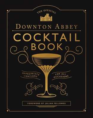 The Official Downton Abbey Cocktail Book: Appro... 1681889986 Book Cover