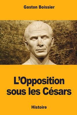 L'Opposition sous les césars [French] 1545585733 Book Cover