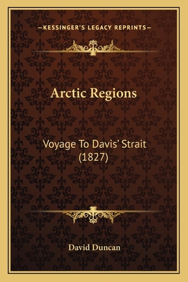 Arctic Regions: Voyage To Davis' Strait (1827) 1164579630 Book Cover