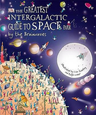 The Greatest Intergalactic Guide to Space Ever.... 1405346167 Book Cover