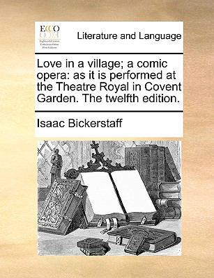 Love in a Village; A Comic Opera: As It Is Perf... 117067576X Book Cover
