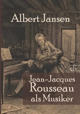 Jean-Jacques Rousseau ALS Musiker [German] 3862674495 Book Cover