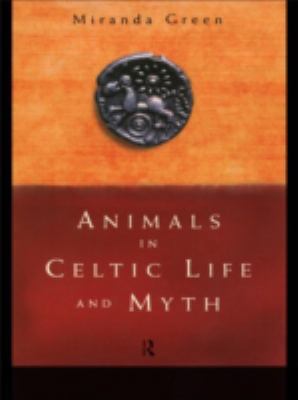 Animals in Celtic Life and Myth 0415050308 Book Cover