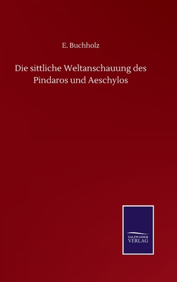 Die sittliche Weltanschauung des Pindaros und A... [German] 3752504633 Book Cover