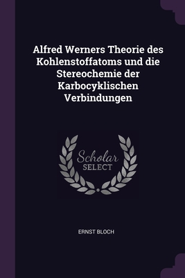 Alfred Werners Theorie des Kohlenstoffatoms und... 1377321444 Book Cover