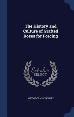 The History and Culture of Grafted Roses for Fo... 1340241587 Book Cover