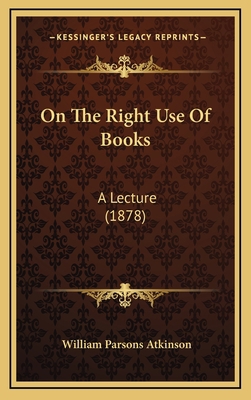 On The Right Use Of Books: A Lecture (1878) 1168825121 Book Cover