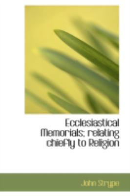 Ecclesiastical Memorials; Relating Chiefly to R... 110341268X Book Cover