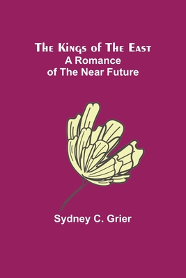 The Kings of the East: A Romance of the Near Fu... 9356375062 Book Cover