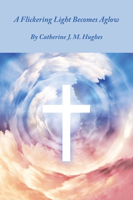 A Flickering Light Becomes Aglow 1664117997 Book Cover