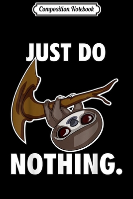 Composition Notebook: Just do nothing sloth  Journal/Notebook Blank Lined Ruled 6x9 100 Pages
