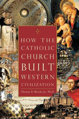 How the Catholic Church Built Western Civilization 0895260387 Book Cover