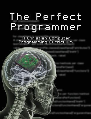 The Perfect Programmer: A Christian Computer Pr... 0992487536 Book Cover