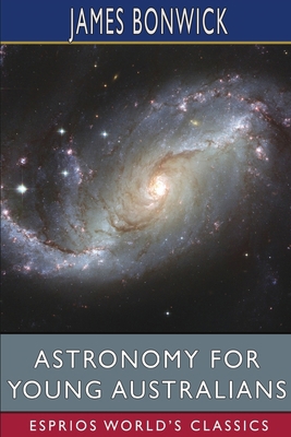 Astronomy for Young Australians (Esprios Classics) B0CMK2HDFX Book Cover