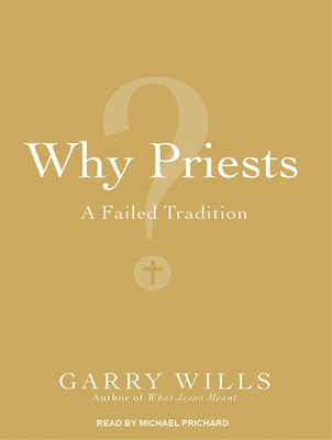 Why Priests?: A Failed Tradition 1452610193 Book Cover